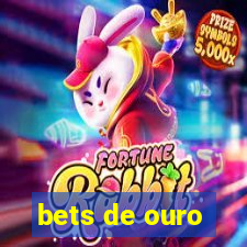 bets de ouro